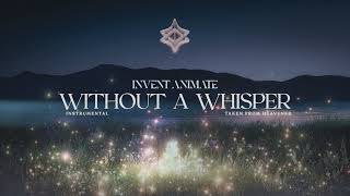Invent Animate - Without a Whisper [Instrumental]