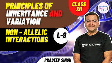 Non - Allelic Interactions - Principles of Inheritance & Variation | NEET 2021/22 | Pradeep