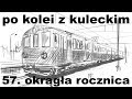 Po kolei z kuleckim  odcinek 57  okrga rocznica