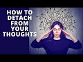 How to Detach From Your Thoughts | Be the Observer of Your Thoughts