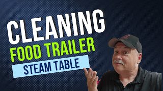 Food Trailer Cleaning    Steam Table