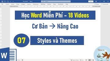 Tự học Word từ cơ bản đến nâng cao | Bài 07 Sử dụng Styles và Themes trong Word