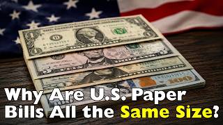 Why Is a $1 Bill the Same Size as a $100 Bill?