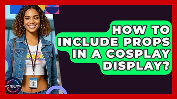 How To Include Props In A Cosplay Display? - Conventions Network