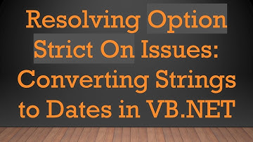Resolving Option Strict On Issues: Converting Strings to Dates in VB.NET