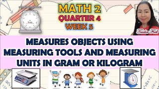 MATH 2 QUARTER 4 WEEK 5 || MEASURES OBJECTS USING MEASURING TOOLS AND MEASURING UNITS IN G OR KG