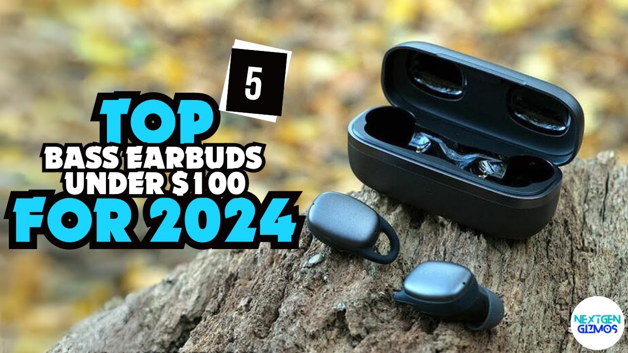 Top 5 Bass Earbuds Under 100 For 2024 My Top Picks Of The Year So Far