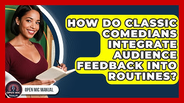 How Do Classic Comedians Integrate Audience Feedback Into Routines? - Open Mic Manual