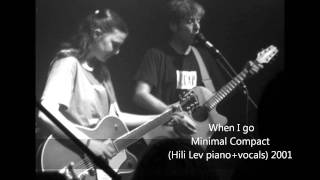 Video thumbnail of "When I go - Minimal compact / Hili Lev"