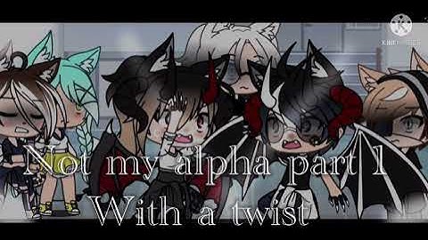 Not my alpha with a twist part one (read desc)