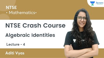 Algebraic Identities | L4 | NTSE Crash Course | JEE Math Rankers | Aditi Vyas