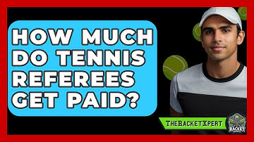 How Much Do Tennis Referees Get Paid? - The Racket Xpert