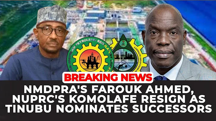 NMDPRA's Farouk Ahmed, NUPRC's Komolafe resign as Tinubu nominates successors