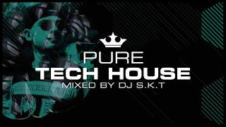 Pure Tech House - Mixed By DJ S.K.T (Tech House 2018 Mix) [OUT NOW]