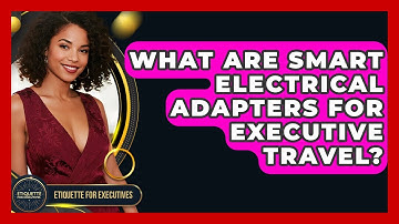 What Are Smart Electrical Adapters For Executive Travel? - Etiquette for Executives