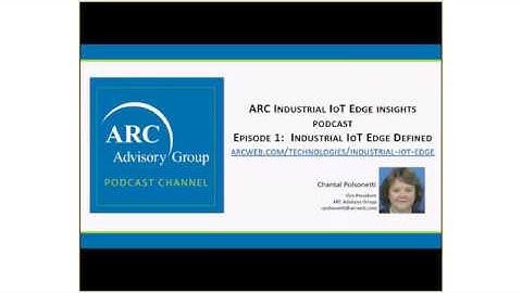 Industrial IoT Edge Defined - ARC Edge Insights with Chantal Polsonetti  Ep 1