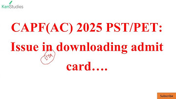 CAPF(AC) 2025 : PST/PET : Facing Problem in Downloading Admit Card?