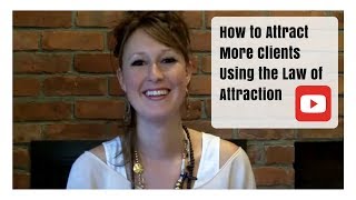 How to Attract Clients Using the Law of Attraction