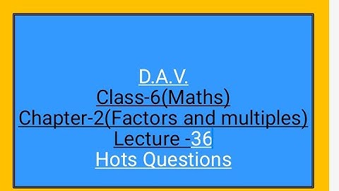 D.A.V.,Maths,Class-6,Chapter-2 (Factors and Multiples),Lecture-36(Hots Question)