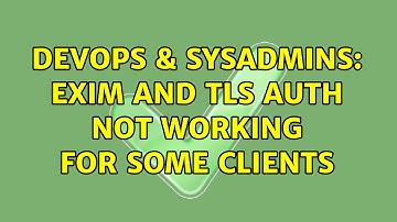 DevOps & SysAdmins: Exim and TLS AUTH not working for some clients (4 Solutions!!)