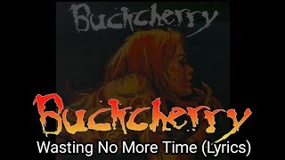 Buckcherry - Wasting No More Time (Lyrics)