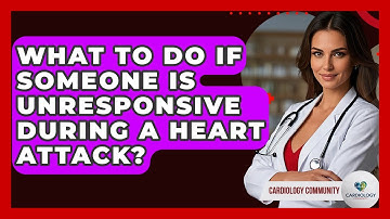 What To Do If Someone Is Unresponsive During A Heart Attack? - Cardiology Community