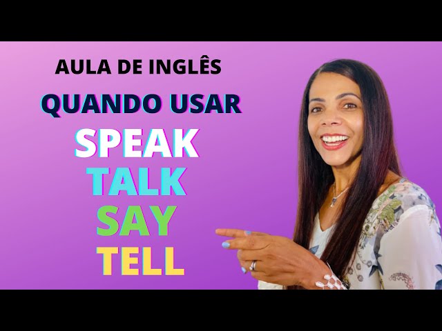 você já teve essa dúvida: devo usar speak ou talk? Say ou tell?