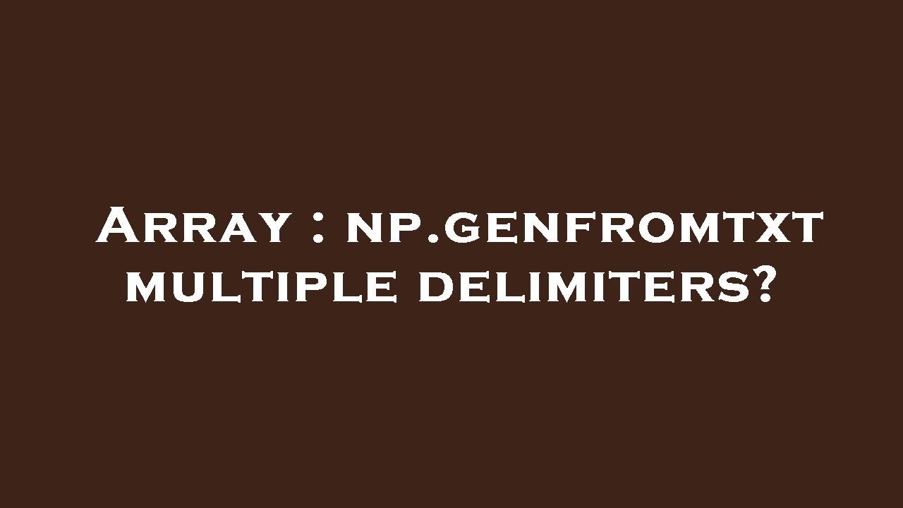 Array np.genfromtxt multiple delimiters? YouTube