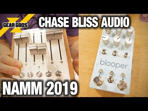 NAMM 2019 - CHASE BLISS AUDIO | GEAR GODS
