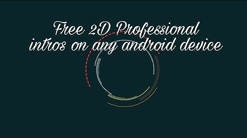 How to make 2D professional starter video / intro on any android device