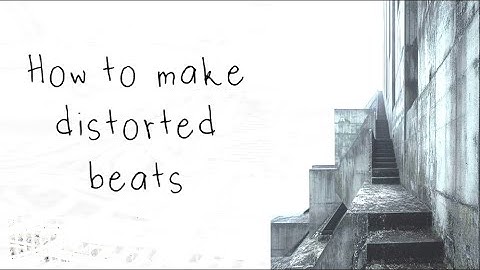 how i make distorted beats