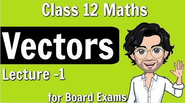 Vectors for Class 12 | Board Exam | Lecture 1