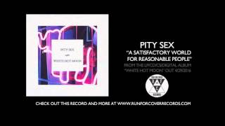 Video thumbnail of "Pity Sex - "A Satisfactory World For Reasonable People" (Official Audio)"