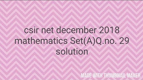 Csir net December  2018 mathematical science .Q.no. 29 SET(A)