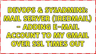 DevOps & SysAdmins: Mail server (iRedMail) - adding e-mail account to my Gmail over SSL times out