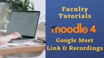 Faculty Tutorials - Moodle 4 - Google Meet Link & Recordings