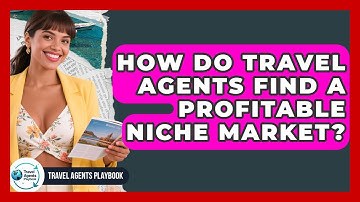 How Do Travel Agents Find A Profitable Niche Market? - Travel Agents Playbook