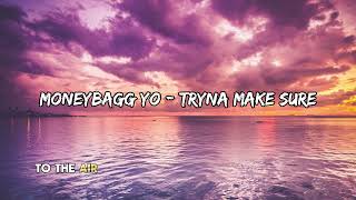 Moneybagg Yo - TRYNA MAKE SURE (Lyrics)
