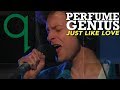 Perfume Genius - Just Like Love (LIVE)