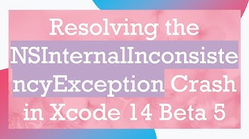 Resolving the NSInternalInconsistencyException Crash in Xcode 14 Beta 5