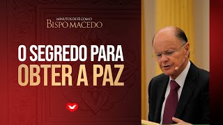 O segredo para obter a paz |  Bispo Edir Macedo