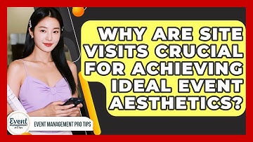 Why Are Site Visits Crucial For Achieving Ideal Event Aesthetics? - Event Management Pro Tips
