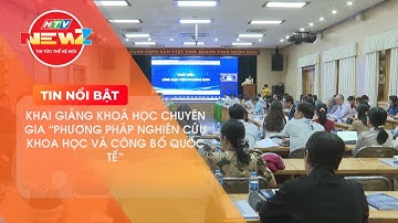 KHAI GIẢNG KHOÁ HỌC CHUYÊN GIA “PHƯƠNG PHÁP NGHIÊN CỨU KHOA HỌC VÀ CÔNG BỐ QUỐC TẾ”