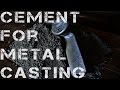 Cement for metal casting?