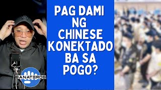 PAG DAMI NG CHINESE KONEKTADO BA SA POGO?