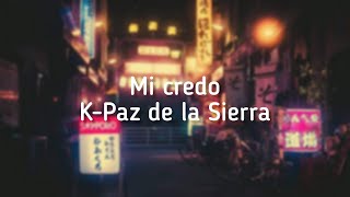 MI CREDO - K-Paz de la Sierra (Letra)