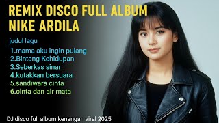 TOP DISCO REMIX || FULL ALBUM KENANGAN HITS 2025 || FULL BASS HOREEEG NIKE ARDILA