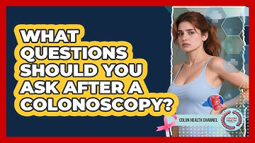 What Questions Should You Ask After a Colonoscopy?