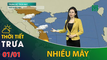 Thời tiết trưa chiều 01/01/2024: Trung Bộ trưa chiều nay trời nhiều mây | VTC14