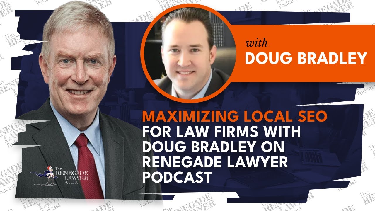 Maximizing Local SEO for Law Firms with Doug Bradley on Renegade Lawyer Podcast